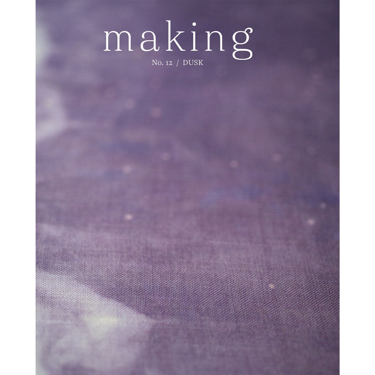 Madder Making - No. 12/Dusk: A Bi - annual Themed Publication for Craft Enthusiasts