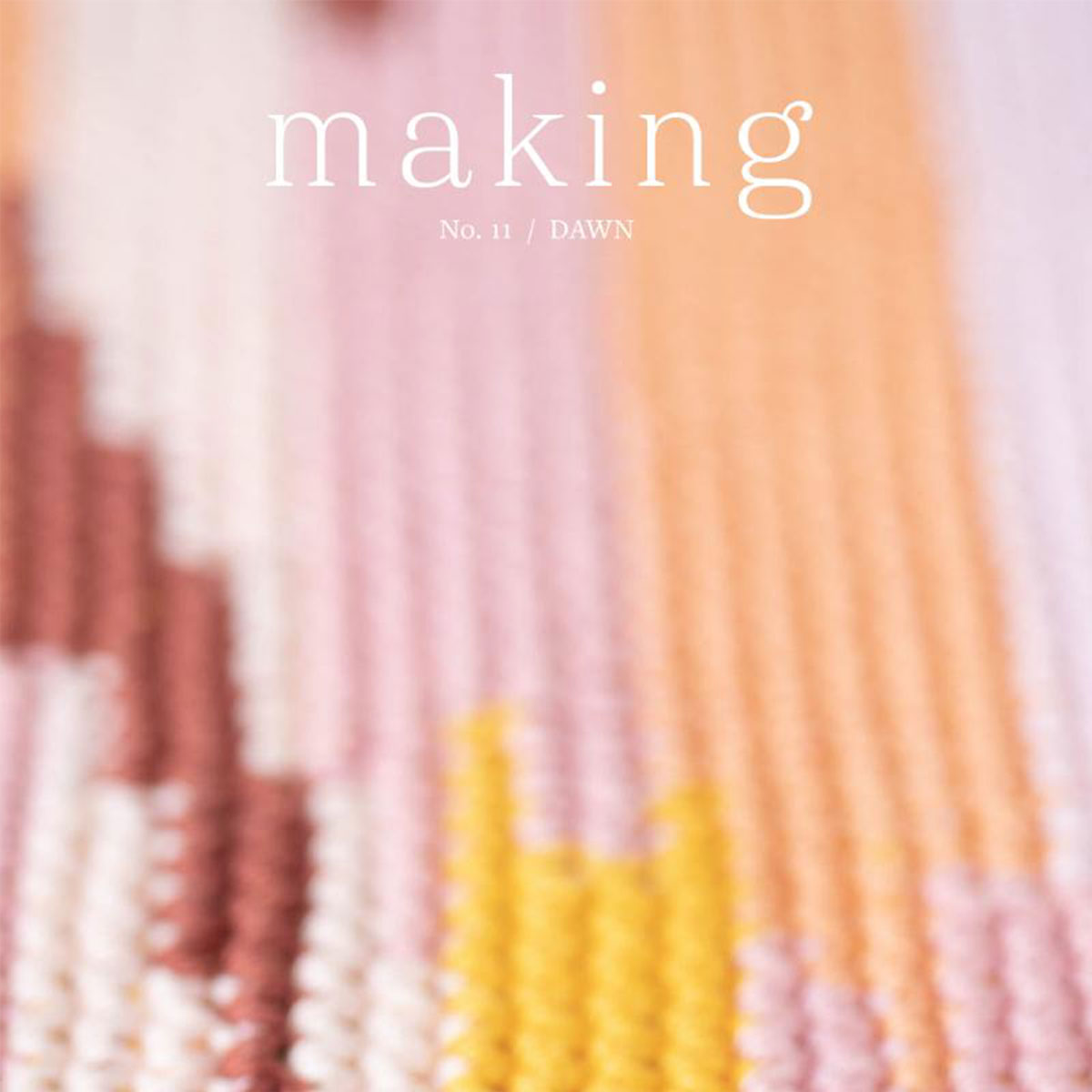 Madder Making - No. 11/ Dawn: A Bi - annual Themed Publication for Craft Enthusiasts