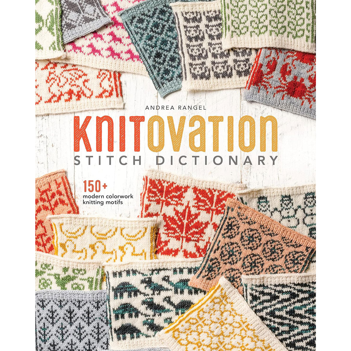 Andrea Rangel's KnitOvation: A Revolutionary Stitch Dictionary for Creative Knitters